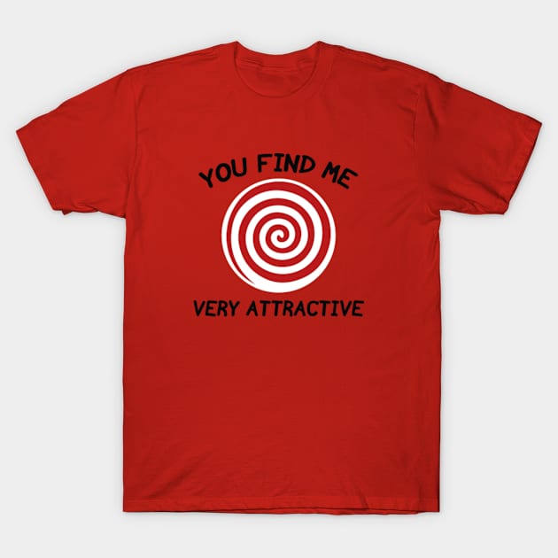 You Find Me Very Attractive T-Shirt by VectorPlanet